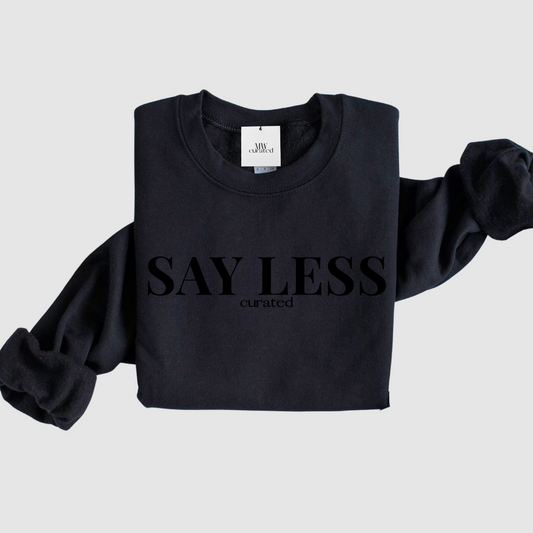 Say Less Sweatshirt