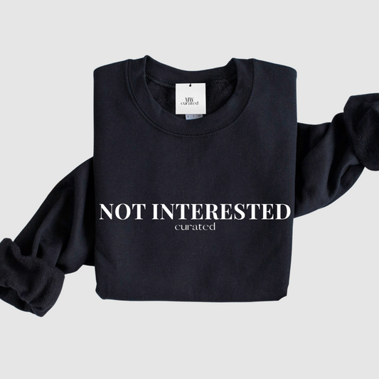 Not Interested Sweatshirt
