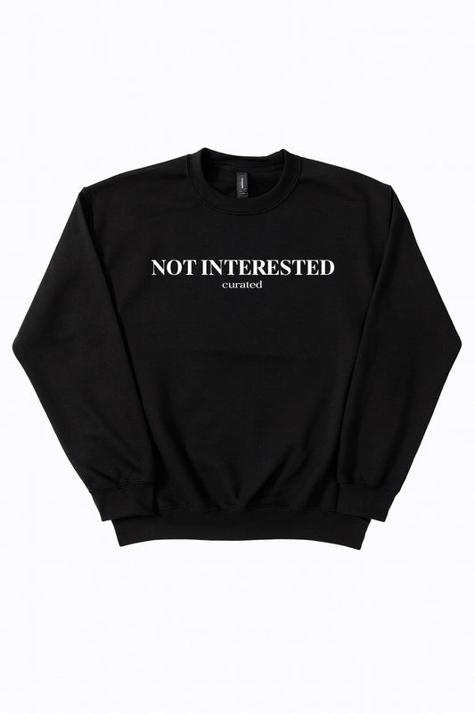 Not Interested Sweatshirt